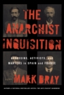 Image for Anarchist Inquisition: Assassins, Activists, and Martyrs in Spain and France