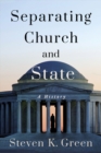 Image for Separating Church and State: A History