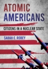 Image for Atomic Americans  : citizens in a nuclear state