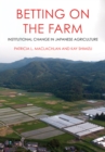 Image for Betting on the Farm: Institutional Change in Japanese Agriculture
