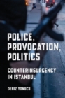 Image for Police, provocation, politics  : counterinsurgency in Istanbul