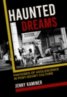 Image for Haunted Dreams: Fantasies of Adolescence in Post-Soviet Culture