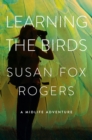 Image for Learning the Birds: A Midlife Adventure