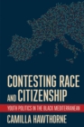 Image for Contesting race and citizenship  : youth politics in the Black Mediterranean