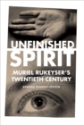 Image for Unfinished Spirit: Muriel Rukeyser&#39;s Twentieth Century