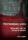 Image for Posthumous Lives: World War I and the Culture of Memory
