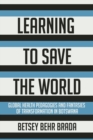 Image for Learning to save the world  : global health pedagogies and fantasies of transformation in Botswana