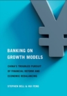 Image for Banking on growth models  : China&#39;s troubled pursuit of financial reform and economic rebalancing