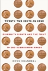 Image for Twenty-Two Cents an Hour: Disability Rights and the Fight to End Subminimum Wages