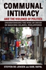 Image for Communal intimacy and the violence of politics  : understanding the war on drugs in Bagong Silang, Philippines