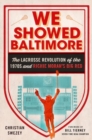 Image for We showed Baltimore  : the lacrosse revolution of the 1970s and Richie Moran&#39;s Big Red