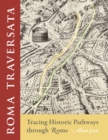 Image for Roma traversata  : tracing historic pathways through Rome
