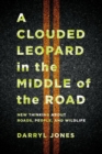 Image for A clouded leopard in the middle of the road  : new thinking about roads, people, and wildlife