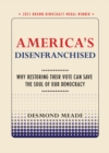 Image for America&#39;s disenfranchised  : why restoring their vote can save the soul of our democracy