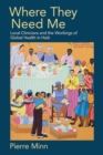 Image for Where they need me  : local clinicians and the workings of global health in Haiti