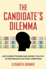 Image for The candidate&#39;s dilemma  : anticorruptionism and money politics in Indonesian election campaigns