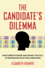 Image for The Candidate&#39;s Dilemma: Anticorruptionism and Money Politics in Indonesian Election Campaigns