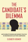 Image for The candidate&#39;s dilemma  : anticorruptionism and money politics in Indonesian election campaigns