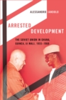 Image for Arrested Development: The Soviet Union in Ghana, Guinea, and Mali, 1955-1968