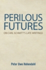 Image for Perilous futures  : on Carl Schmitt&#39;s late writings
