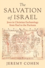Image for The salvation of Israel  : Jews in Christian eschatology from Paul to the Puritans