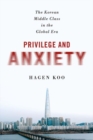 Image for Privilege and anxiety  : the Korean middle class in the global era