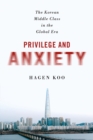 Image for Privilege and anxiety  : the Korean middle class in the global era