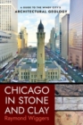 Image for Chicago in stone and clay  : a guide to the Windy City&#39;s architectural geology