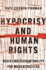 Image for Hypocrisy and human rights  : resisting accountability for mass atrocities