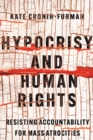 Image for Hypocrisy and Human Rights: Resisting Accountability for Mass Atrocities