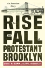 Image for The rise and fall of Protestant Brooklyn  : an American story