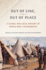 Image for Out of line, out of place  : a global and local history of World War I internments