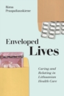 Image for Enveloped lives  : caring and relating in Lithuanian health care
