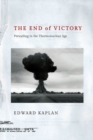Image for The end of victory  : prevailing in the thermonuclear age