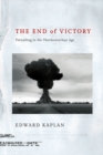 Image for The End of Victory: Prevailing in the Thermonuclear Age