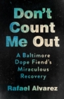 Image for Don&#39;t count me out  : a Baltimore dope fiend&#39;s miraculous recovery