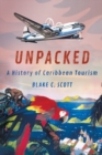 Image for Unpacked  : a history of Caribbean tourism