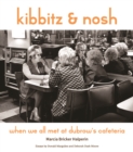 Image for Kibbitz and nosh  : when we all met at Dubrow&#39;s Cafeteria
