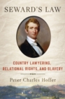 Image for Seward&#39;s Law: Country Lawyering, Relational Rights, and Slavery