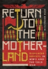 Image for Return to the Motherland: Displaced Soviets in WWII and the Cold War