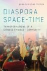 Image for Diaspora space-time  : transformations of a Chinese emigrant community