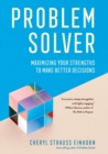 Image for Problem solver: maximizing your strengths to make better decisions