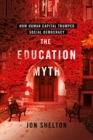 Image for The Education Myth: How Human Capital Trumped Social Democracy