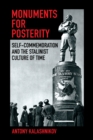 Image for Monuments for Posterity: Self-Commemoration and the Stalinist Culture of Time