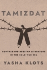 Image for Tamizdat  : contraband Russian literature in the Cold War era