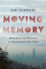 Image for Moving Memory: Remembering Palestine in Postdictatorship Chile