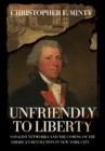Image for Unfriendly to liberty  : loyalist networks and the coming of the American Revolution in New York City