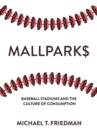 Image for Mallparks  : baseball stadiums and the culture of consumption