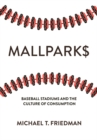 Image for Mallparks: Baseball Stadiums and the Culture of Consumption