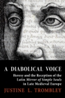 Image for A diabolical voice  : heresy and the reception of the Latin Mirror of simple souls in late medieval Europe